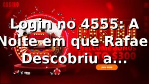 Login no 4555: A Noite em que Rafael Descobriu a Plataforma 4555