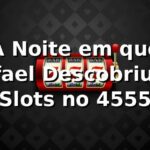 A Noite em que Rafael Descobriu os Slots no 4555 🎰